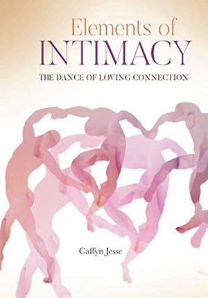 Elements Of Intimacy: The Dance Of Loving Connection-new