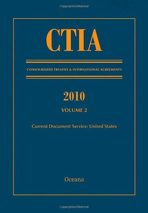 CTIA: Consolidated Treaties & International Agreements 2010 Vol 2: Issued October 2011 (Consolidated Treaties and International ,New