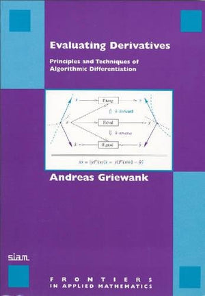 Evaluating Derivatives: Principles and Techniques of Algorithmic Differentiation (Frontiers in Applied Mathematics, Series Numbe,New