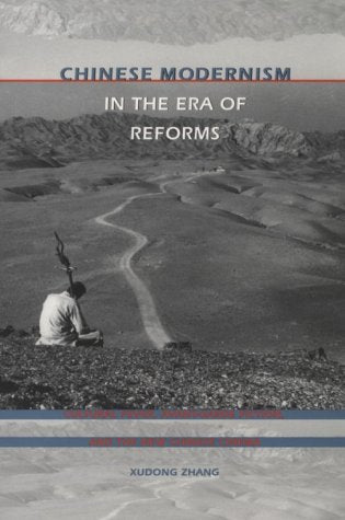 Chinese Modernism In The Era Of Reforms: Cultural Fever, Avantgarde Fiction, And The New Chinese Cinema (Postcontemporary Inte-new