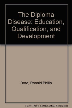 The Diploma Disease: Education, Qualification, And Development,New