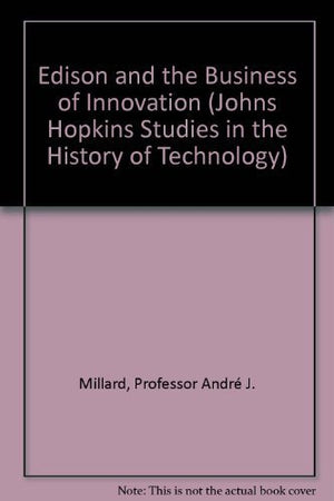 Edison and the Business of Innovation (Johns Hopkins Studies in the History of Technology),New