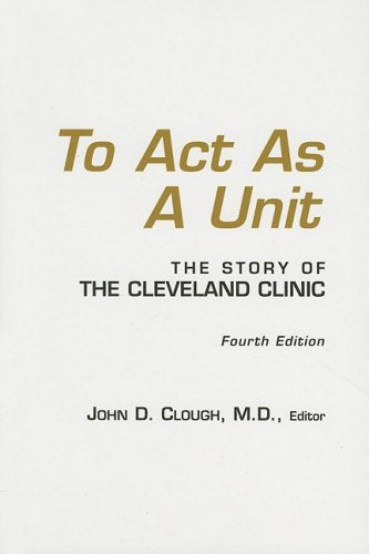 To Act as a Unit: The Story of the Cleveland Clinic,Used