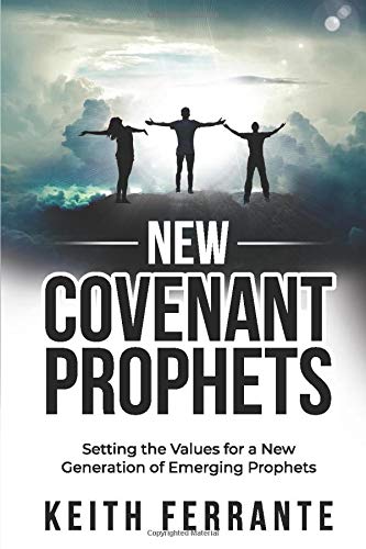 New Covenant Prophets: Setting the Values for a New Generation of Emerging Prophets,Used