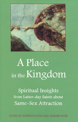 A Place In The Kingdom: Spiritual Insights From Latterday Saints About Samesex Attraction