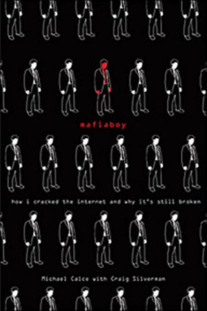 Mafiaboy: How I Cracked The Internet And Why Its Still Broken,New