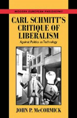 Carl Schmitt's Critique of Liberalism: Against Politics as Technology (Modern European Philosophy),Used