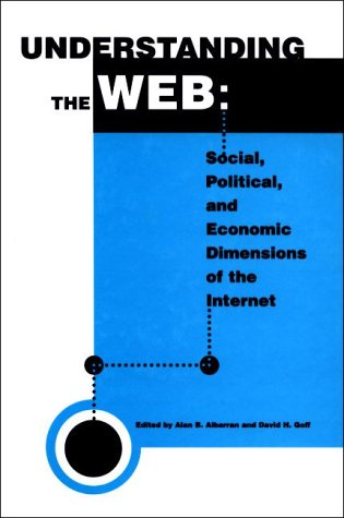 Understanding the Web: The Social, Political, and Economic Dimensions of the Internet,Used