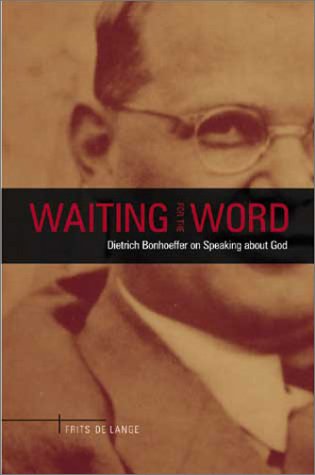 Waiting for the Word: Dietrich Bonhoeffer on Speaking About God,Used