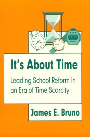 It'S About Time: Leading School Reform In An Era Of Time Scarcity,New
