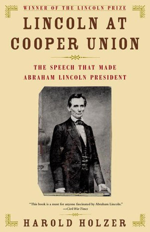 Lincoln at Cooper Union: The Speech That Made Abraham Lincoln President,Used