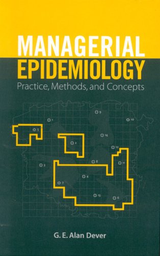 Managerial Epidemiology: Practice, Methods and Concepts,New
