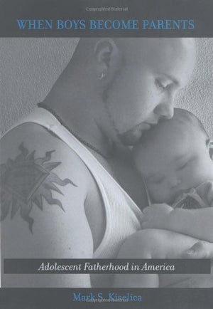 When Boys Become Parents: Adolescent Fatherhood In America,Used