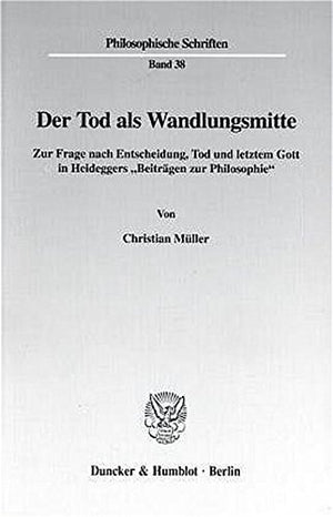 Der Tod ALS Wandlungsmitte: Zur Frage Nach Entscheidung, Tod Und Letztem Gott in Heideggers 'Beitragen Zur Philosophie (Philosop,Used