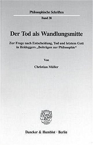 Der Tod ALS Wandlungsmitte: Zur Frage Nach Entscheidung, Tod Und Letztem Gott in Heideggers 'Beitragen Zur Philosophie (Philosop,Used