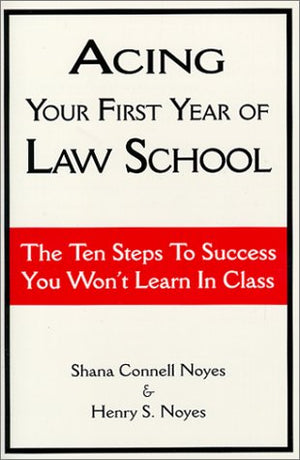 Acing Your First Year of Law School: The Ten Steps to Success You Won't Learn in Class,Used