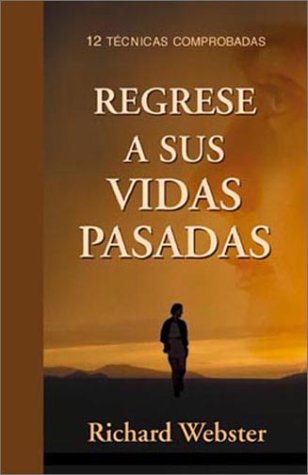Regrese a sus vidas pasadas: 12 tcnicas comprobadas (Spanish Practical Guide Series) (Spanish Edition),New