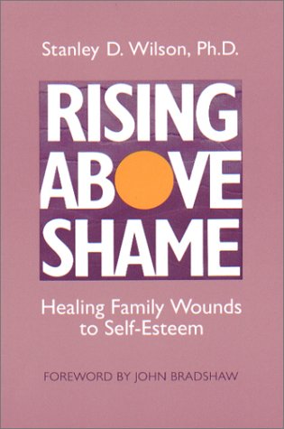 Rising Above Shame: Healing Family Wounds to Self Esteem,Used