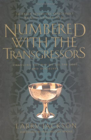 Numbered With the Transgressors: Changing the Way We See the Lost and Ourselves,Used