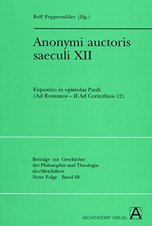 Anonymi Auctoris Saeculi Xii: Expositio In Epistolas Pauli (Ad Romanos  Ii Ad Corinthios 12) (Beitrage Zur Geschichte Der Philo,Used