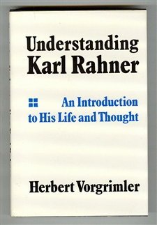 Understanding Karl Rahner: An introduction to his life and thought,Used