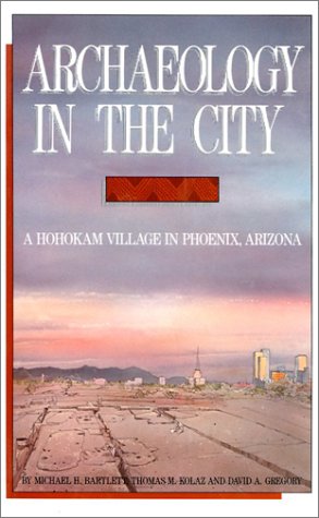 Archaeology In The City: A Hohokam Village In Phoenix, Arizona,Used