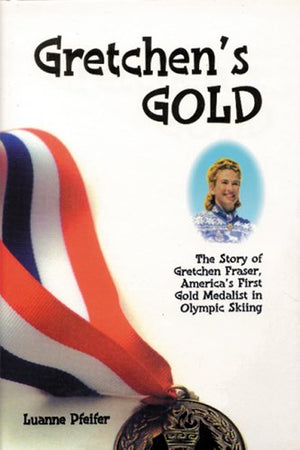 Gretchen's Gold: The Story of Gretchen Fraser  America's First Gold Medalist in Olympic Skiing,Used