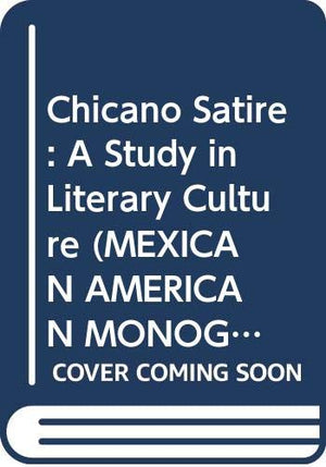 Chicano Satire: A Study in Literary Culture (MEXICAN AMERICAN MONOGRAPHS),Used