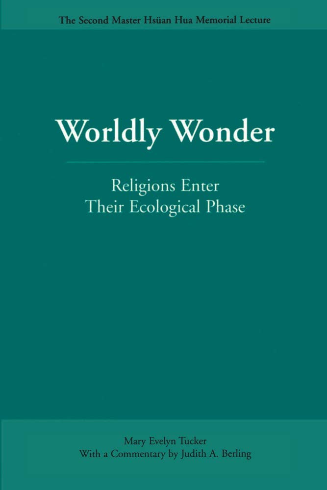 Worldly Wonder: Religions Enter Their Ecological Phase (Master Hsan Hua Memorial Lecture),Used