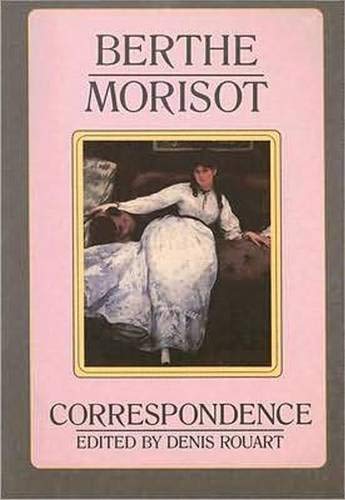 Berthe Morisot: The Correspondence with Her Family and Friends,Used