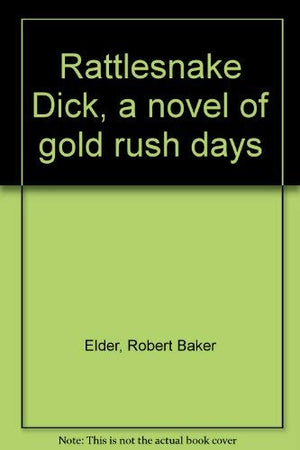 Rattlesnake Dick, a novel of gold rush days,Used