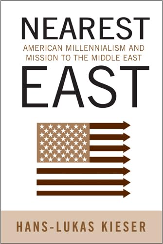 Nearest East: American Millenialism And Mission To The Middle East (Politics History & Social Chan),Used
