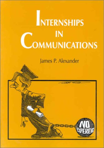 Internships in Communications: A Guide for Faculty Coordinators and Instructors,Used