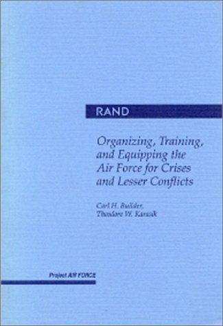 Organizing, Training, And Equipping The Air Force For Crises And Lesser Conflicts,New