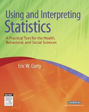 Using and Interpreting Statistics: A Practical Text for the Health, Behavioral, and Social Sciences,New