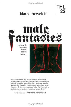 Male Fantasies, Vol. 1: Women, Floods, Bodies, History (Theory And History Of Literature, Vol. 22) (Theory & History Of Literatu,Used