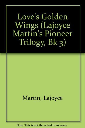 Love's Golden Wings (Lajoyce Martin's Pioneer Trilogy, Bk 3),Used