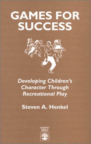 Games for Success: Developing Childrens Character Through Recreational Play