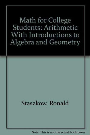 MATH FOR COLLEGE STUDENTS: ARITHMETIC WITH INTRODUCTIONS TOALGEBRA AND GEOMETRY,Used