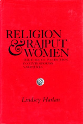 Religion and Rajput Women: The Ethic of Protection in Contemporary Narratives,Used