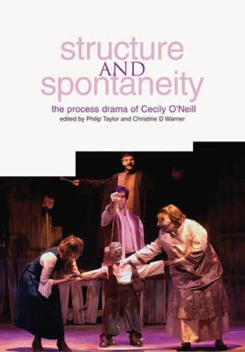 Structure and Spontaneity: The Process Drama of Cecily O'Neill,Used