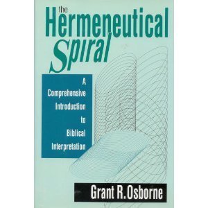 The Hermeneutical Spiral: A Comprehensive Introduction to Biblical Interpretation,New