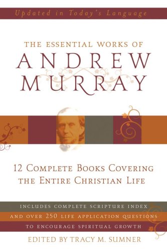 Essential Works Of Andrew Murray: 12 Complete Books Covering the Entire Christian Life,Used