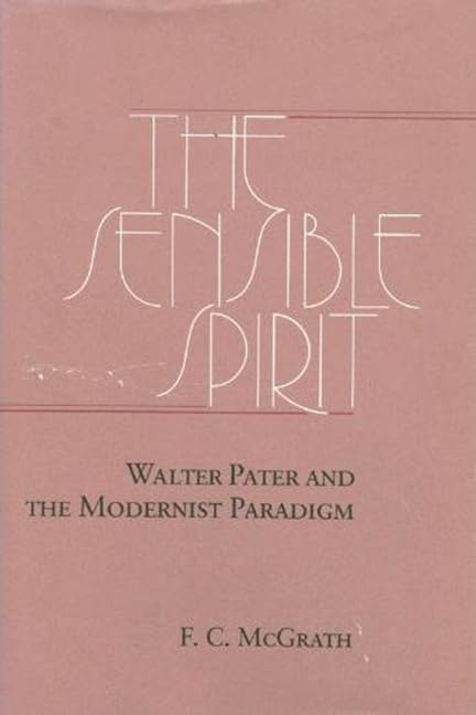 The Sensible Spirit: Walter Pater and the Modernist Paradigm,Used