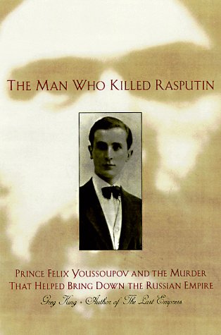 The Man Who Killed Rasputin: Prince Felix Youssoupov and the Murder That Helped Bring Down the Russian Empire,Used