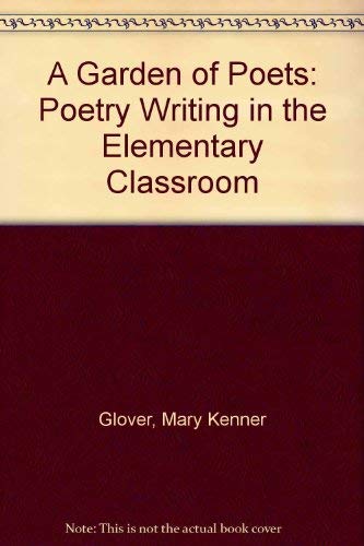 A Garden of Poets: Poetry Writing in the Elementary Classroom,Used