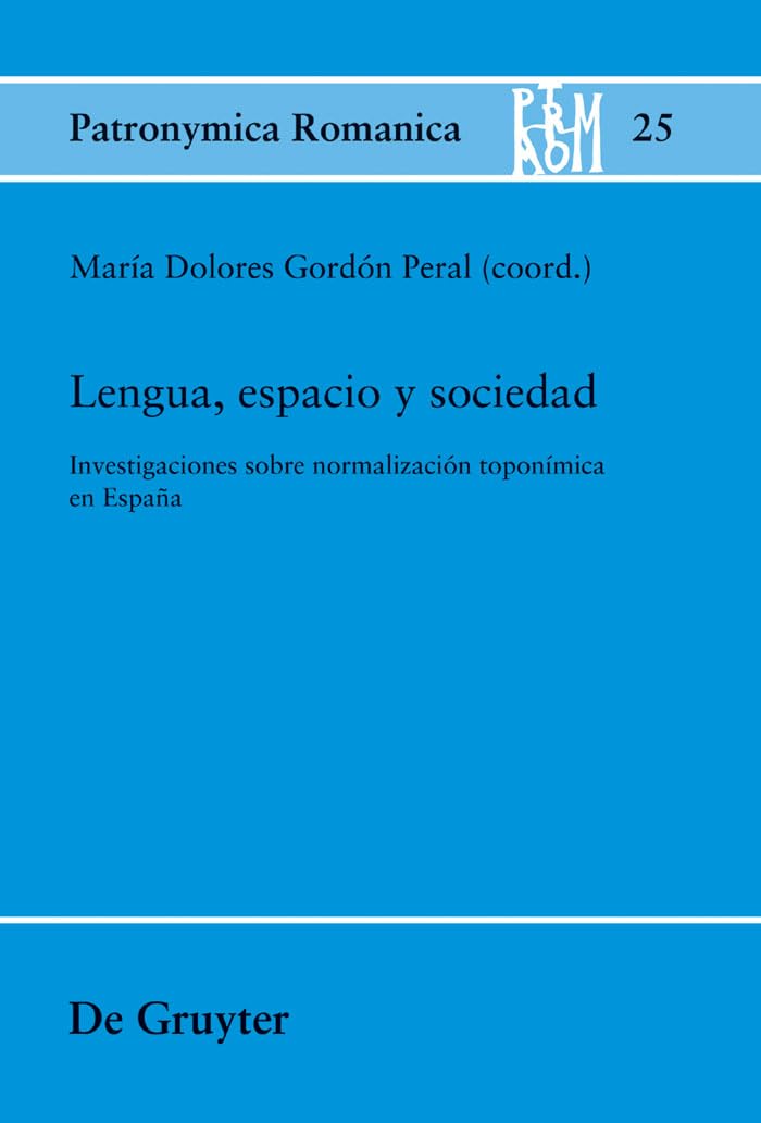 Lengua, espacio y sociedad: Investigaciones sobre normalizacin toponmica en Espaa (Patronymica Romanica, 25) (Spanish Editio,Used