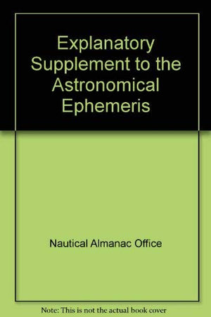 Explanatory supplement to the astronomical ephemeris and the American ephemeris and nautical almanac,Used