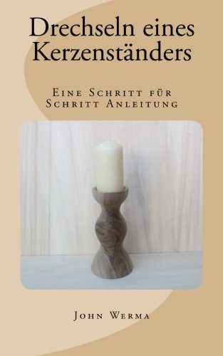 Drechseln eines Kerzenstnders: Eine Schritt fr Schritt Anleitung (German Edition),Used