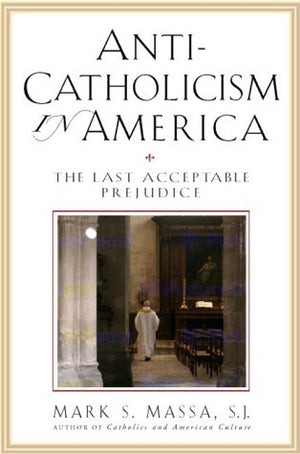 AntiCatholicism in America: The Last Acceptable Prejudice,Used